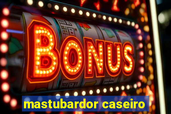 mastubardor caseiro